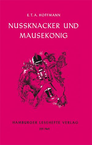 Hoffmann, E. T. A.: Nussknacker und Mausekönig
